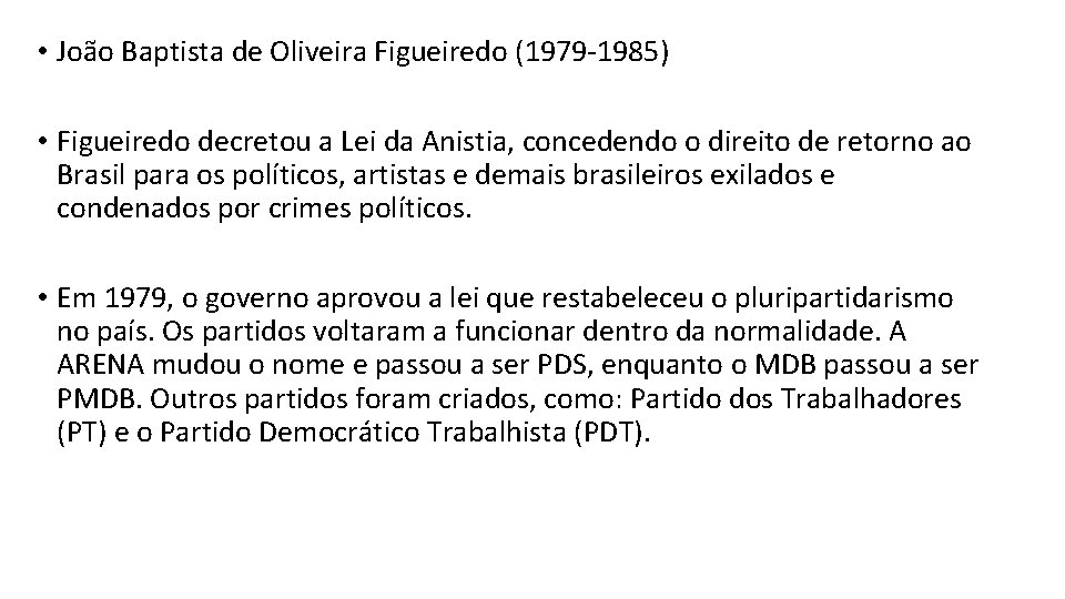  • João Baptista de Oliveira Figueiredo (1979 -1985) • Figueiredo decretou a Lei