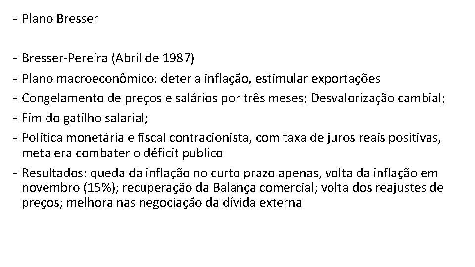 - Plano Bresser - Bresser-Pereira (Abril de 1987) Plano macroeconômico: deter a inflação, estimular