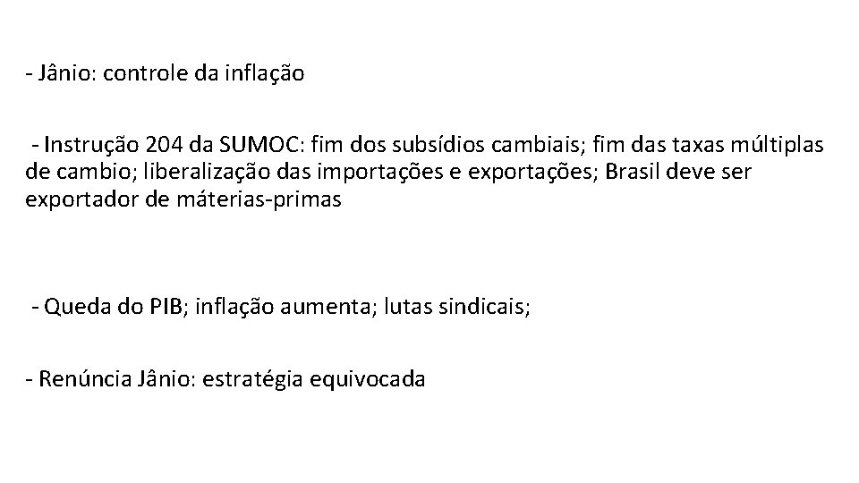 - Jânio: controle da inflação - Instrução 204 da SUMOC: fim dos subsídios cambiais;