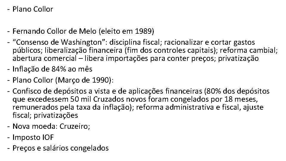 - Plano Collor - Fernando Collor de Melo (eleito em 1989) - “Consenso de