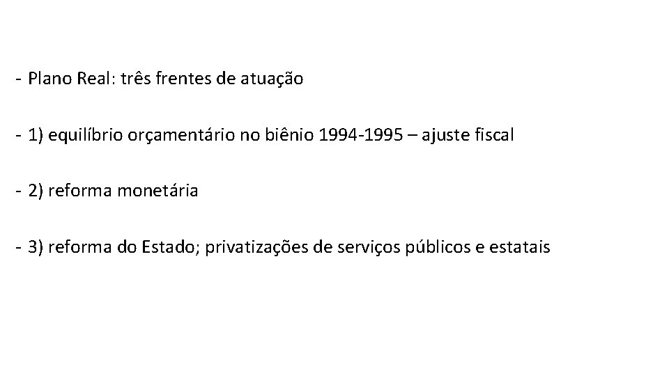 - Plano Real: três frentes de atuação - 1) equilíbrio orçamentário no biênio 1994