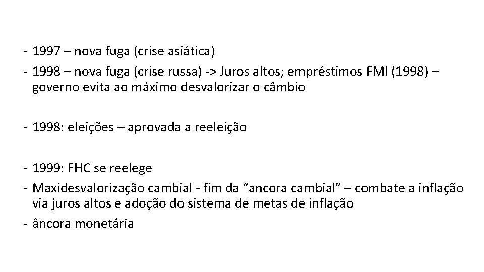 - 1997 – nova fuga (crise asiática) - 1998 – nova fuga (crise russa)