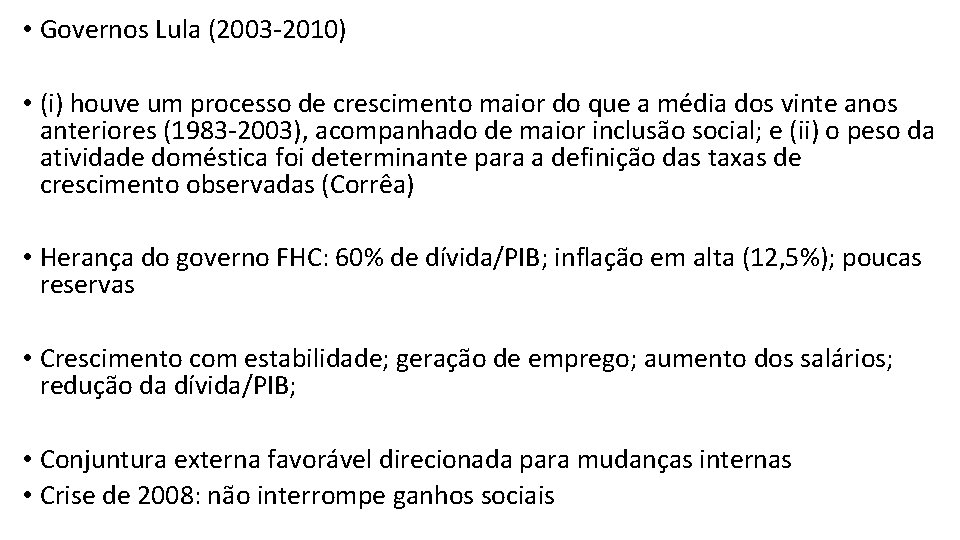  • Governos Lula (2003 -2010) • (i) houve um processo de crescimento maior