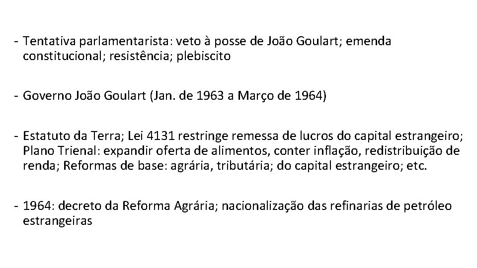 - Tentativa parlamentarista: veto à posse de João Goulart; emenda constitucional; resistência; plebiscito -