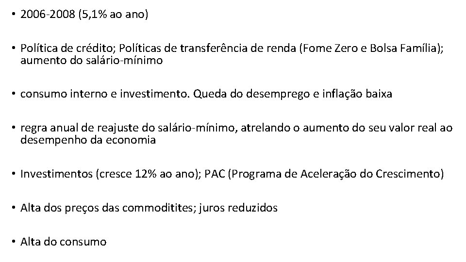  • 2006 -2008 (5, 1% ao ano) • Política de crédito; Políticas de