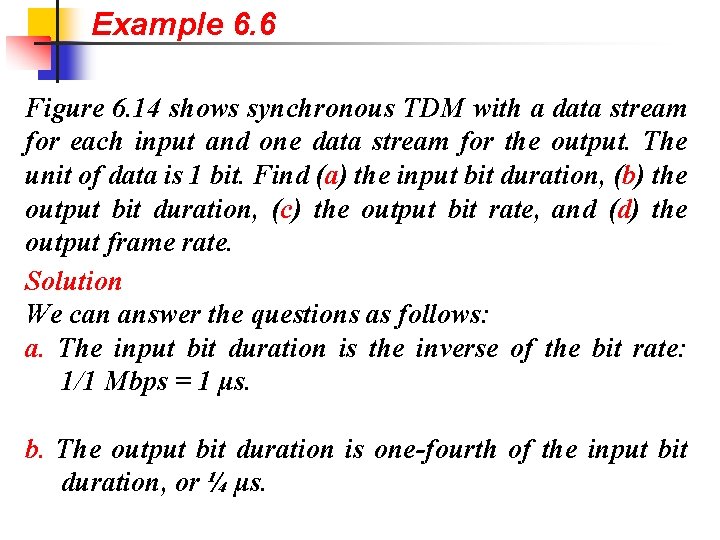 Example 6. 6 Figure 6. 14 shows synchronous TDM with a data stream for