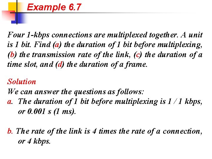 Example 6. 7 Four 1 -kbps connections are multiplexed together. A unit is 1