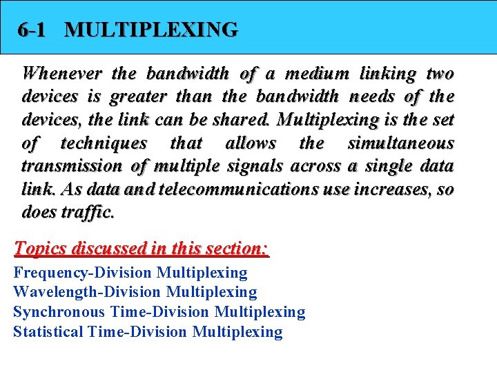6 -1 MULTIPLEXING Whenever the bandwidth of a medium linking two devices is greater