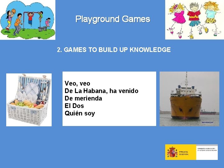 Playground Games 2. GAMES TO BUILD UP KNOWLEDGE Veo, veo De La Habana, ha