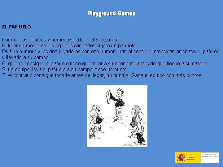 Playground Games EL PAÑUELO Formar dos equipos y numerarse (del 1 al 8 máximo)