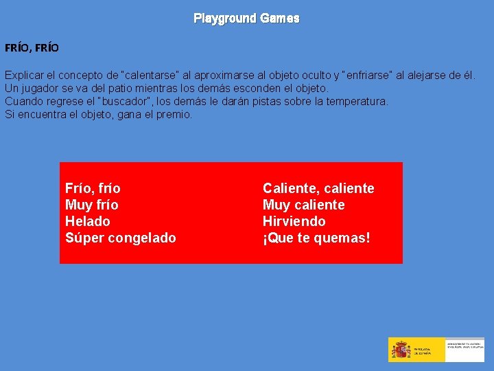 Playground Games FRÍO, FRÍO Explicar el concepto de “calentarse” al aproximarse al objeto oculto