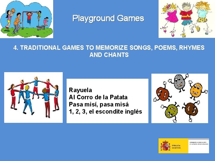 Playground Games 4. TRADITIONAL GAMES TO MEMORIZE SONGS, POEMS, RHYMES AND CHANTS Rayuela Al