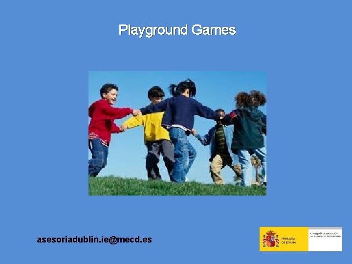 Playground Games asesoriadublin. ie@mecd. es 