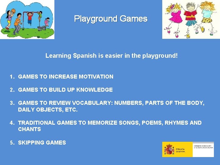 Playground Games Learning Spanish is easier in the playground! 1. GAMES TO INCREASE MOTIVATION