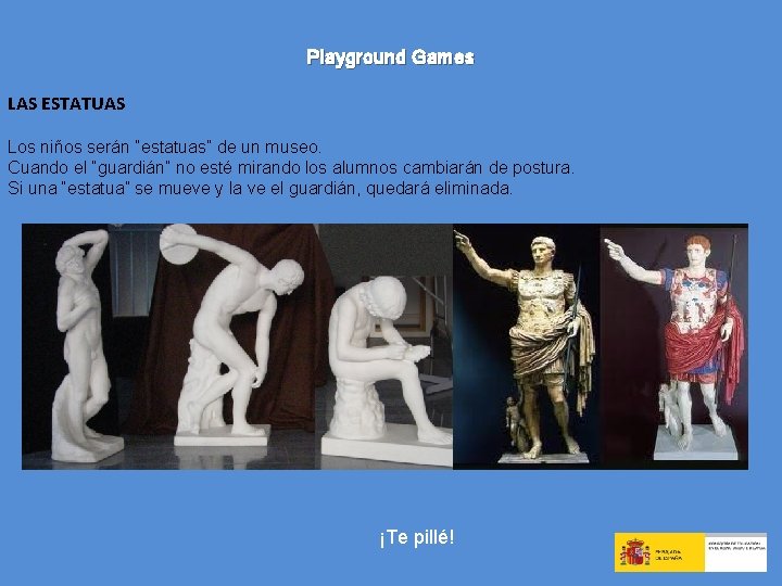 Playground Games LAS ESTATUAS Los niños serán “estatuas” de un museo. Cuando el “guardián”