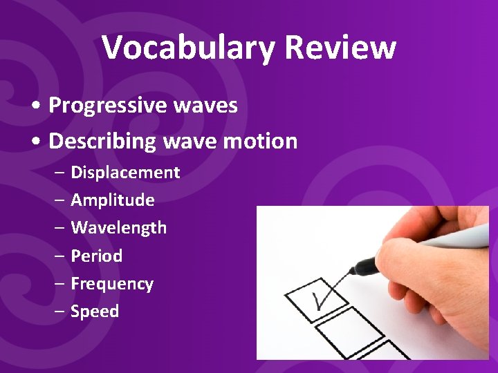 Vocabulary Review • Progressive waves • Describing wave motion – Displacement – Amplitude –