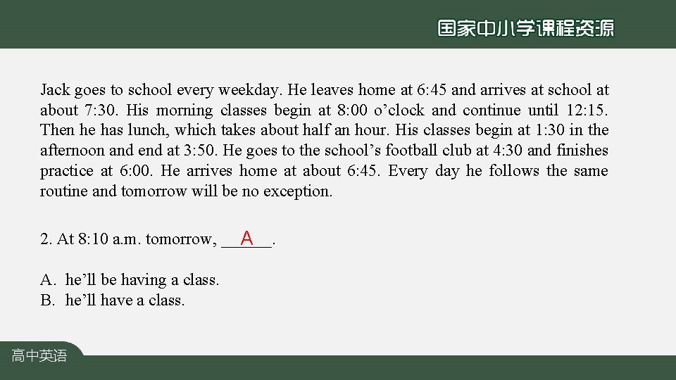 Jack goes to school every weekday. He leaves home at 6: 45 and arrives