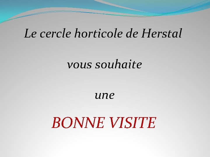 Le cercle horticole de Herstal vous souhaite une BONNE VISITE 