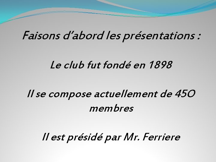 Faisons d’abord les présentations : Le club fut fondé en 1898 Il se compose