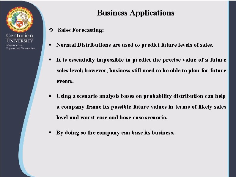 Business Applications v Sales Forecasting: § Normal Distributions are used to predict future levels