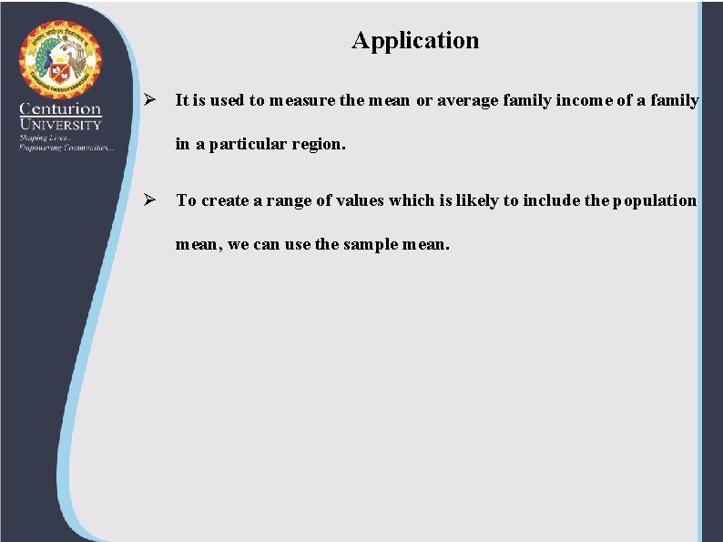 Application Ø It is used to measure the mean or average family income of