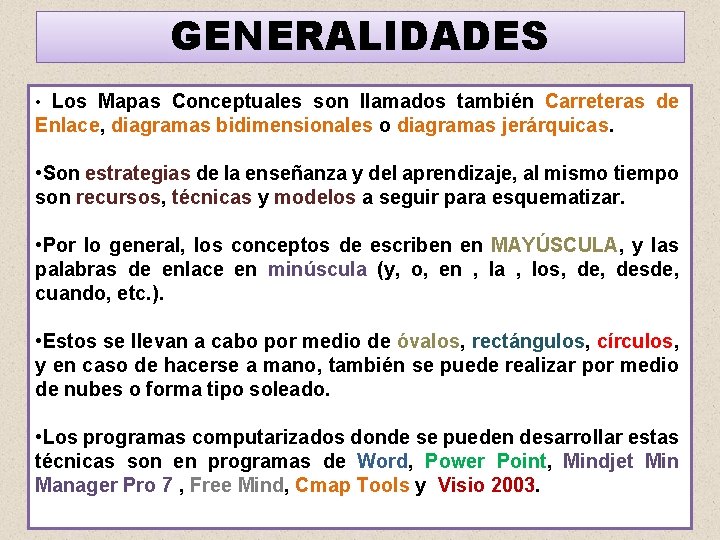 GENERALIDADES • Los Mapas Conceptuales son llamados también Carreteras de Enlace, diagramas bidimensionales o