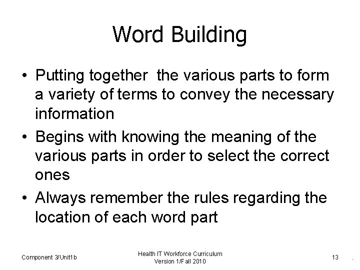 Word Building • Putting together the various parts to form a variety of terms Word Building • Putting together the various parts to form a variety of terms
