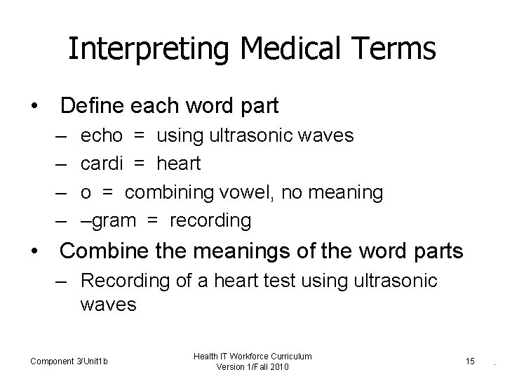 Interpreting Medical Terms • Define each word part – – echo = using ultrasonic Interpreting Medical Terms • Define each word part – – echo = using ultrasonic