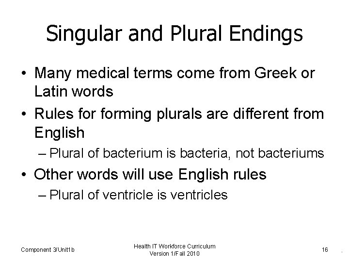 Singular and Plural Endings • Many medical terms come from Greek or Latin words