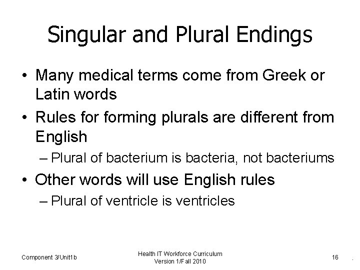 Singular and Plural Endings • Many medical terms come from Greek or Latin words Singular and Plural Endings • Many medical terms come from Greek or Latin words