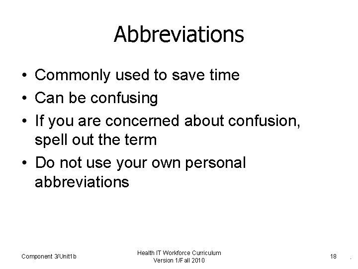 Abbreviations • Commonly used to save time • Can be confusing • If you