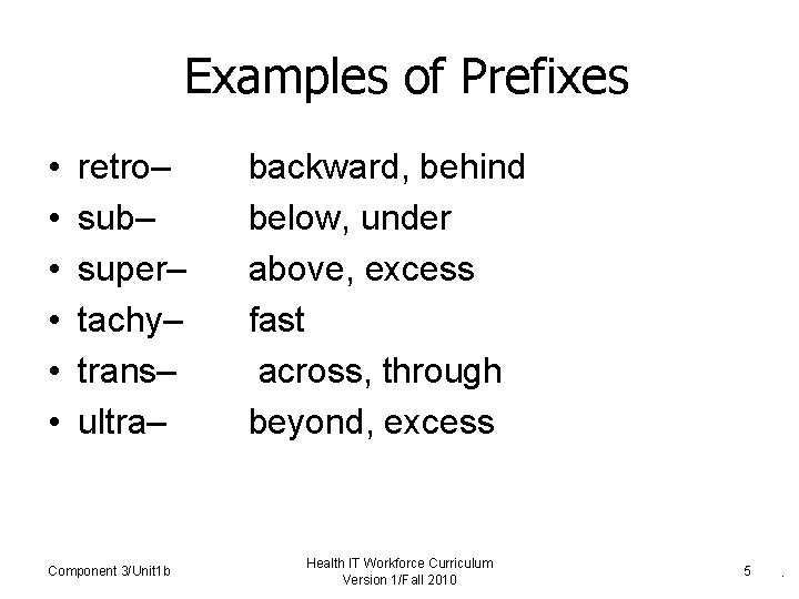 Examples of Prefixes • • • retro– sub– super– tachy– trans– ultra– Component 3/Unit