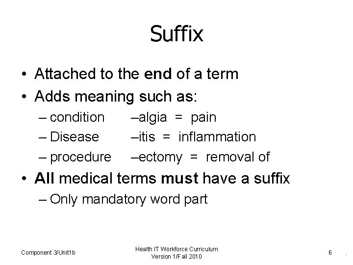 Suffix • Attached to the end of a term • Adds meaning such as: Suffix • Attached to the end of a term • Adds meaning such as: