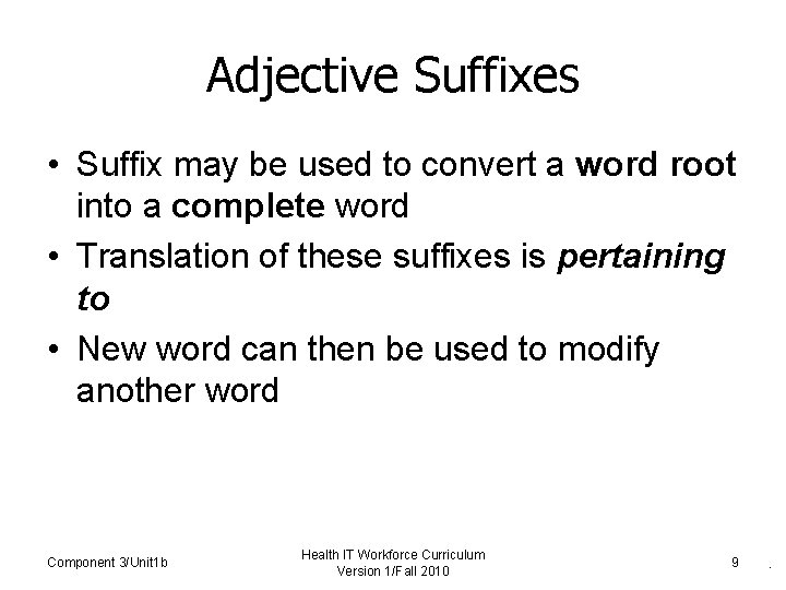 Adjective Suffixes • Suffix may be used to convert a word root into a