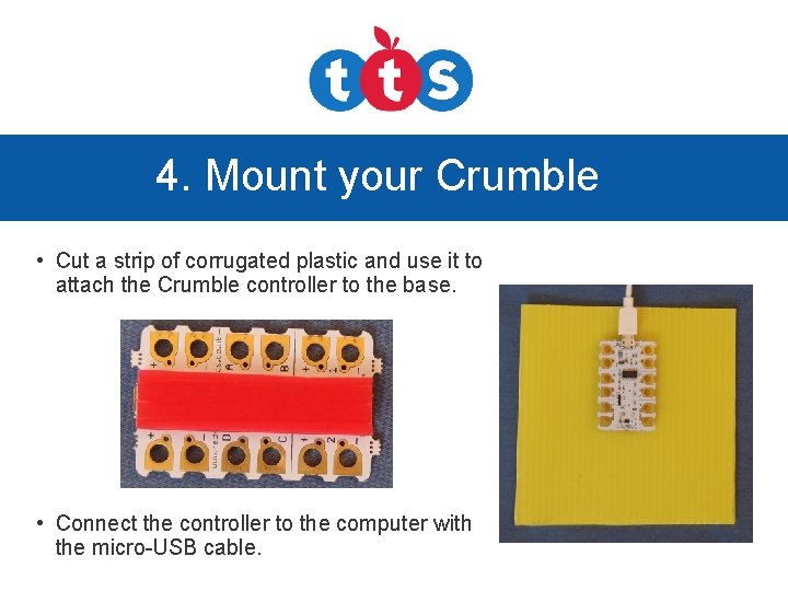 4. Mount your Crumble • Cut a strip of corrugated plastic and use it
