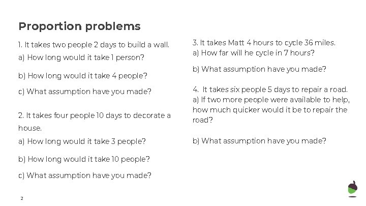 Proportion problems 1. It takes two people 2 days to build a wall. a) Proportion problems 1. It takes two people 2 days to build a wall. a)