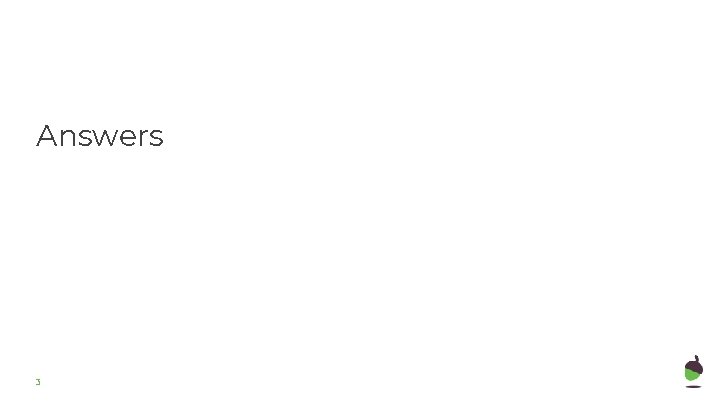 Answers 3 Answers 3