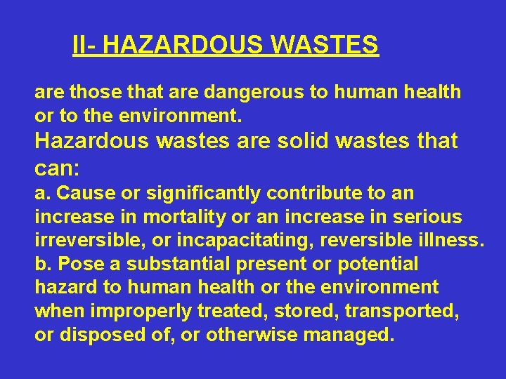 II- HAZARDOUS WASTES are those that are dangerous to human health or to the