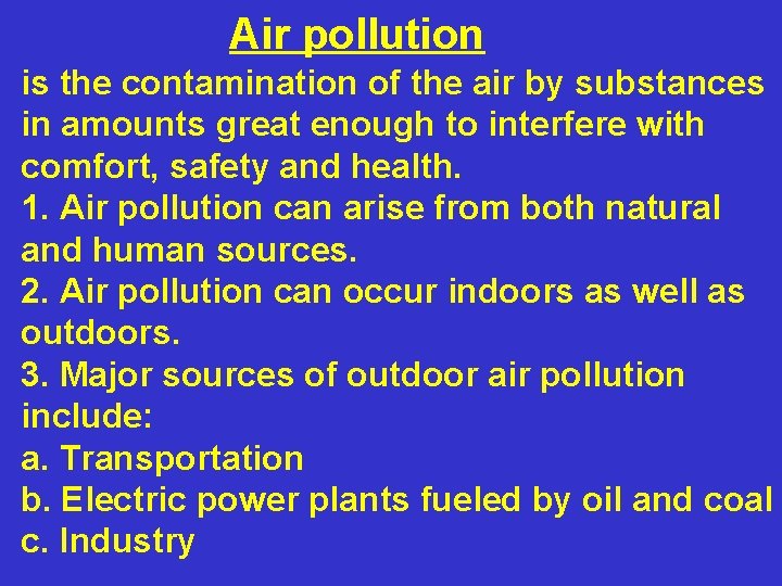 Air pollution is the contamination of the air by substances in amounts great enough