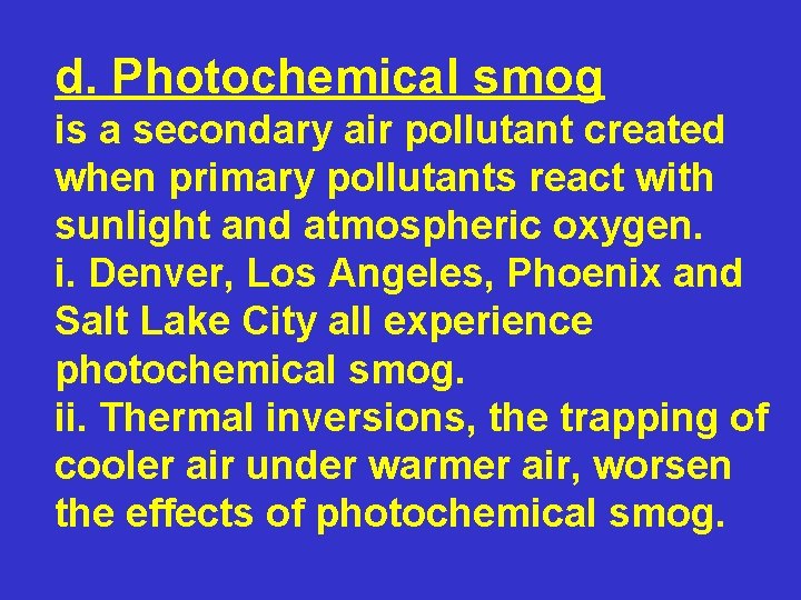 d. Photochemical smog is a secondary air pollutant created when primary pollutants react with