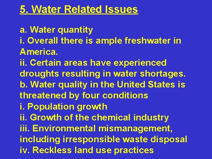 5. Water Related Issues a. Water quantity i. Overall there is ample freshwater in