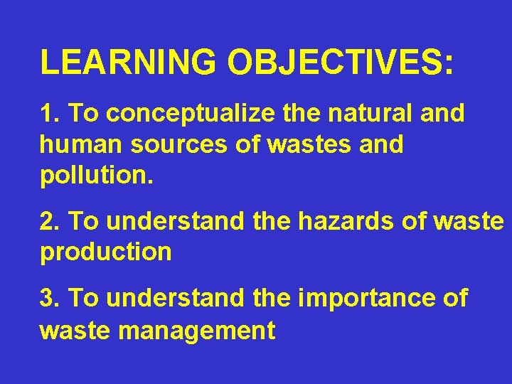 LEARNING OBJECTIVES: 1. To conceptualize the natural and human sources of wastes and pollution.