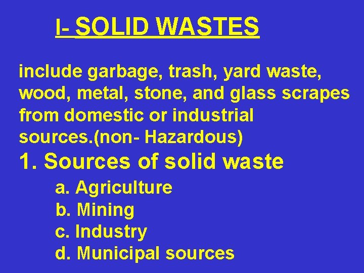 I- SOLID WASTES include garbage, trash, yard waste, wood, metal, stone, and glass scrapes