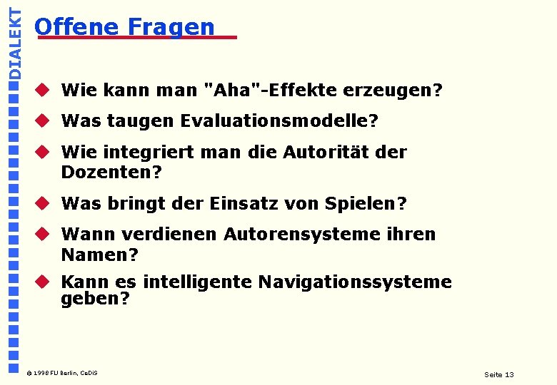 DIALEKT Offene Fragen u Wie kann man "Aha"-Effekte erzeugen? u Was taugen Evaluationsmodelle? u