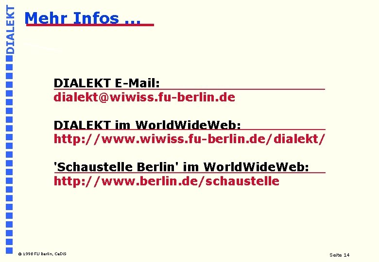 DIALEKT Mehr Infos. . . DIALEKT E-Mail: dialekt@wiwiss. fu-berlin. de DIALEKT im World. Wide.