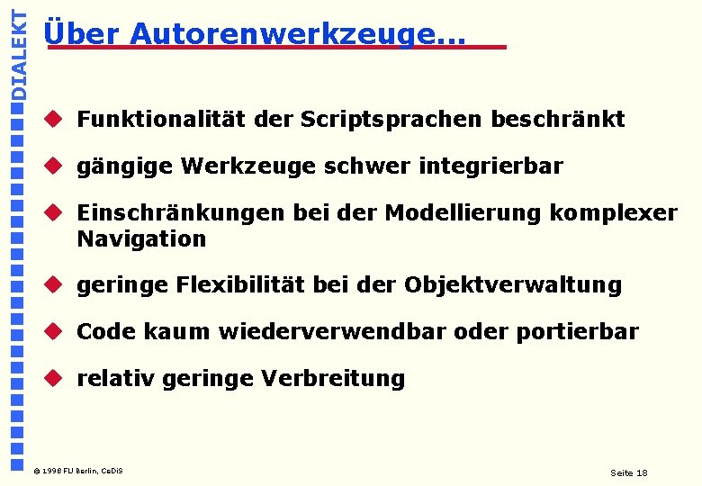 DIALEKT Über Autorenwerkzeuge. . . u Funktionalität der Scriptsprachen beschränkt u gängige Werkzeuge schwer