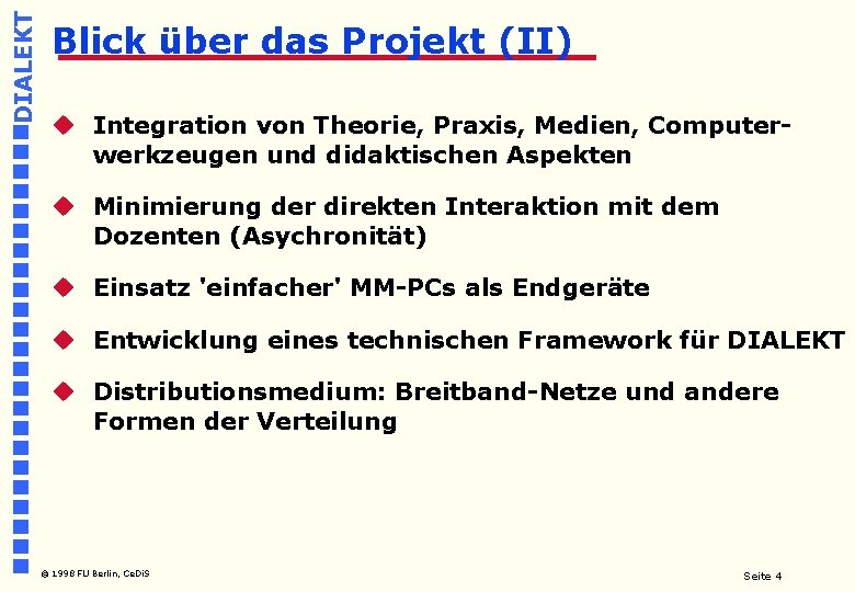 DIALEKT Blick über das Projekt (II) u Integration von Theorie, Praxis, Medien, Computerwerkzeugen und