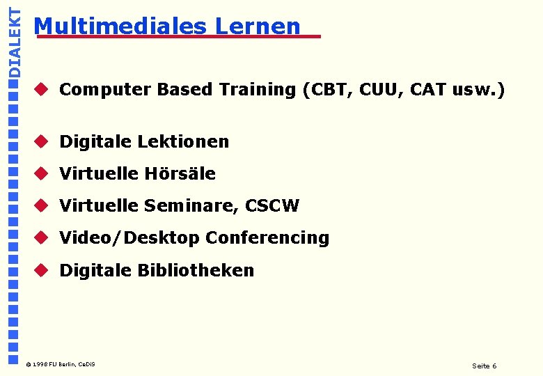 DIALEKT Multimediales Lernen u Computer Based Training (CBT, CUU, CAT usw. ) u Digitale