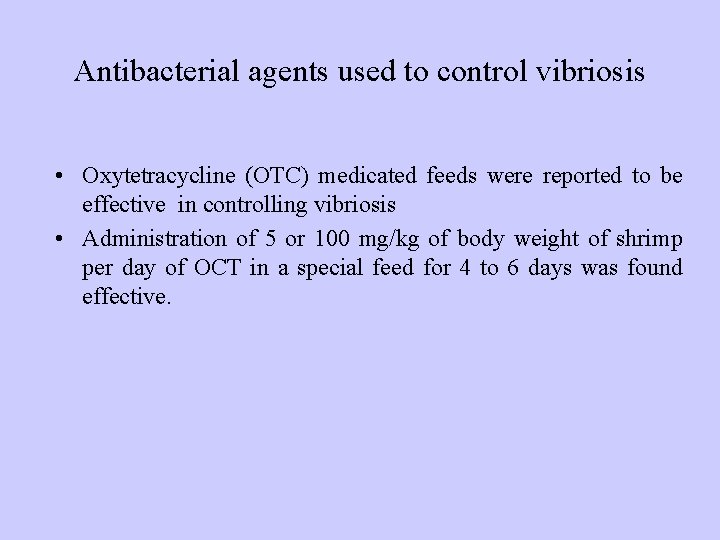 Antibacterial agents used to control vibriosis • Oxytetracycline (OTC) medicated feeds were reported to