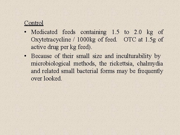 Control • Medicated feeds containing 1. 5 to 2. 0 kg of Oxytetracycline /